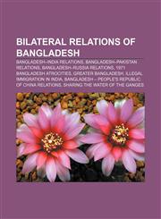 Bilateral relations of Bangladesh Bangladesh-India relations, Bangladesh-Pakistan relations, Bangladesh-Russia relations,1157391605,9781157391609