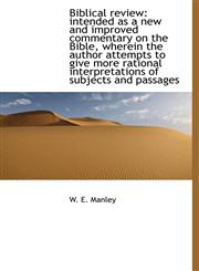 Biblical review intended as a new and improved commentary on the Bible, wherein the author attempts,1115822985,9781115822985