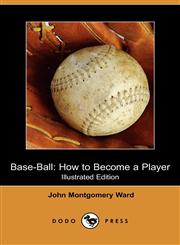 Base-Ball How to Become a Player (Illustrated Edition) (Dodo Press),1409906817,9781409906810
