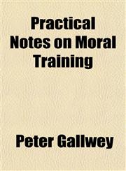 Practical Notes on Moral Training,1151796549,9781151796547