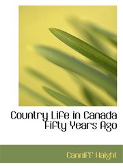 Country Life in Canada Fifty Years Ago,1103811053,9781103811052