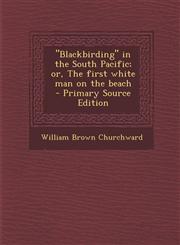 "Blackbirding" in the South Pacific; or, The first white man on the beach  - Primary Source Edition,1295636883,9781295636884