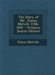 Diary of Mr. James Melvill 1556-1601,1287449603,9781287449607
