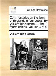 Commentaries on the laws of England. In four books. By William Blackstone, ... The fourth edition. Volume 4 of 4,1170490107,9781170490105