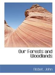 Our Forests and Woodlands,1113164905,9781113164902