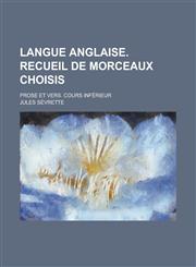 Langue Anglaise. Recueil de Morceaux Choisis; Prose Et Vers. Cours Inferieur,1234537257,9781234537258