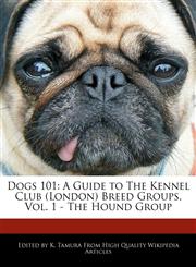 Dogs 101 A Guide to The Kennel Club (London) Breed Groups, Vol. 1 - The Hound Group,1171060858,9781171060857