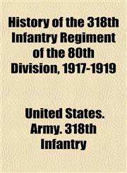 History of the 318th Infantry Regiment of the 80th Division, 1917-1919,1152941917,9781152941915
