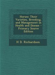 Horses Their Varieties, Breeding, and Management in Health and Disease - Primary Source Edition,1295279657,9781295279654