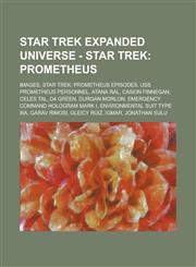Star Trek Expanded Universe - Star Trek Prometheus: Images, Star Trek: Prometheus episodes, USS Prometheus personnel, Atana Ral, Casein Finnegan, Celes Tal, D4 Green, Durgan Morlon, Emergency Command Hologram Mark I, Environmental suit type IIIa,1234823276,9781234823276