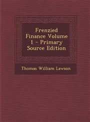 Frenzied Finance Volume 1 - Primary Source Edition,1295591472,9781295591473