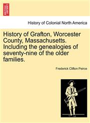 History of Grafton, Worcester County, Massachusetts. Including the genealogies of seventy-nine of the older families.,1241419027,9781241419028