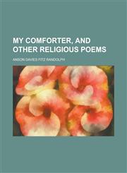 My comforter, and other religious poems,1230029591,9781230029597