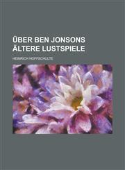 Uber Ben Jonsons Altere Lustspiele,1234493195,9781234493196