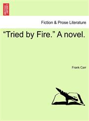 "Tried by Fire." A novel.,1240893957,9781240893959