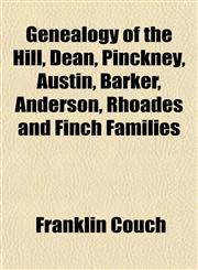 Genealogy of the Hill, Dean, Pinckney, Austin, Barker, Anderson, Rhoades and Finch Families,115291930X,9781152919303