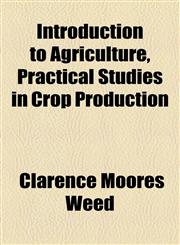 Introduction to Agriculture, Practical Studies in Crop Production,1155036220,9781155036229