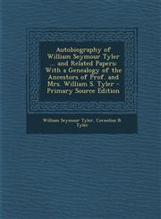Autobiography of William Seymour Tyler ... and Related Papers With a Genealogy of the Ancestors of Prof. and Mrs. William S. Tyler - Primary Source E,1289962898,9781289962890