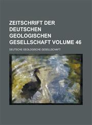 Zeitschrift der Deutschen Geologischen Gesellschaft Volume 46,1236978455,9781236978455