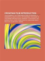 Croatian film Introduction The Glembays, The Three Men of Melita Žganjer, A Wonderful Night in Split, Četverored, The Ghost in the Swamp,1233118447,9781233118441