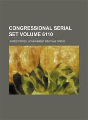 Congressional serial set Volume 6110,1130159566,9781130159561