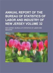 Annual Report of the Bureau of Statistics of Labor and Industry of New Jersey Volume 32,1234291959,9781234291952