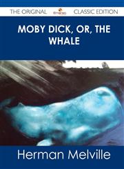 Moby Dick, Or, the Whale - The Original Classic Edition,1486485413,9781486485413
