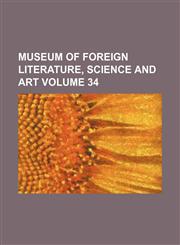 Museum of foreign literature, science and art Volume 34,1130878147,9781130878141
