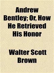 Andrew Bentley; Or, How He Retrieved His Honor,1151884588,9781151884589