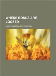 Where Bonds Are Loosed,1151262153,9781151262158