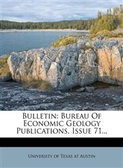 Bulletin Bureau Of Economic Geology Publications, Issue 71...,1279019670,9781279019672