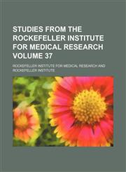 Studies from the Rockefeller Institute for Medical Research Volume 37,1130994430,9781130994438