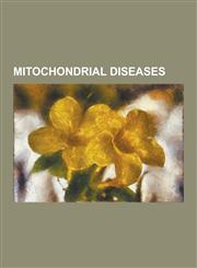 Mitochondrial Diseases Chronic Progressive External Ophthalmoplegia, Coenzyme Q10 Deficiency, Diabetes Mellitus and Deafness, Friedreich's at,123049670X,9781230496702