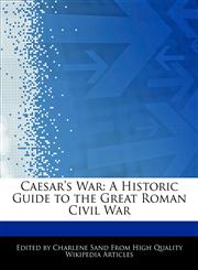 Caesar's War A Historic Guide to the Great Roman Civil War,1276170149,9781276170147