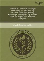 Principals' Content Knowledge Examining the Relationship between Principals' Reading Knowledge and Leadership Actions from Principals' and Teachers' Perceptions.,1249897254,9781249897255