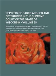 Reports of cases argued and determined in the Supreme Court of the State of Wisconsin (Volume 55),115423214X,9781154232141