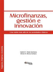 Microfinanzas, Gestion E Innovacion Una Vision Mas Alla de Los Postulados Clasicos,1597546089,9781597546089