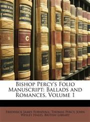 Bishop Percy's Folio Manuscript Ballads and Romances, Volume 1,1146978103,9781146978101