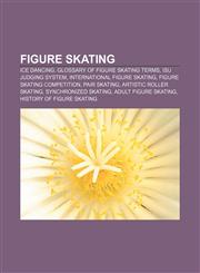 Figure skating Ice dancing, Glossary of figure skating terms, ISU Judging System, International figure skating, Figure skating competition,1157245447,9781157245445