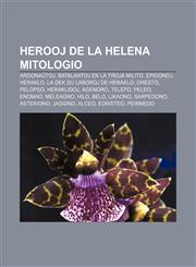 Herooj de la helena mitologio Argonaŭtoj, Batalantoj en la Troja milito, Epigonoj, Heraklo, La dek du laboroj de Heraklo, Oresto, Pelopso, Heraklidoj, Agenoro, Telefo, Peleo, Enomao, Meleagro, Hilo, Belo, Likaono, Sarpedono, Asteriono, Jasiono,1232974803,9781232974802