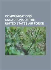 Communications Squadrons of the United States Air Force 114th Range Operations Squadron, 147th Combat Communications Squadron, 149th Combat Communica,1155943376,9781155943374