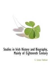 Studies in Irish History and Biography, Mainly of Eighteenth Century,1117872637,9781117872636