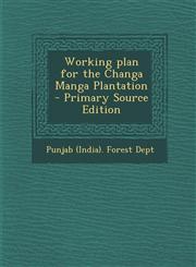 Working Plan for the Changa Manga Plantation - Primary Source Edition,1287859941,9781287859949