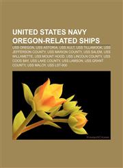 United States Navy Oregon-related ships USS Oregon, USS Astoria, USS Ault, USS Tillamook, USS Jefferson County, USS Marion County, USS Salem,115559178X,9781155591780