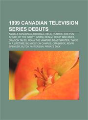 1999 Canadian television series debuts Angela Anaconda, Redwall, Relic Hunter, Are You Afraid of the Dark?, Harsh Realm, Beast Machines,1155653351,9781155653358