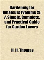 Gardening for Amateurs (Volume 2); A Simple, Complete, and Practical Guide for Garden Lovers,1152256246,9781152256248