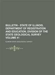 Bulletin - State of Illinois, Department of Registration and Education, Division of the State Geological Survey Volume 41,1234096595,9781234096595
