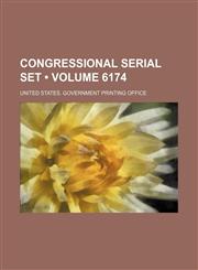 Congressional Serial Set (Volume 6174),1235602540,9781235602542