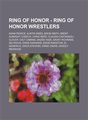 Ring of Honor - Ring of Honor wrestlers Adam Pearce, Austin Aries, Bison Smith, Brent Albright, Cheech, Chris Hero, Claudio Castagnoli, Cloudy, Colt Cabana, Daizee Haze, Davey Richards, Delirious, Eddie Edwards, Eddie Kingston, El Generico, Erick Stevens,1234862891,9781234862893