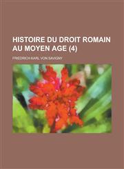Histoire Du Droit Romain Au Moyen Age (4 ),1234411202,9781234411206